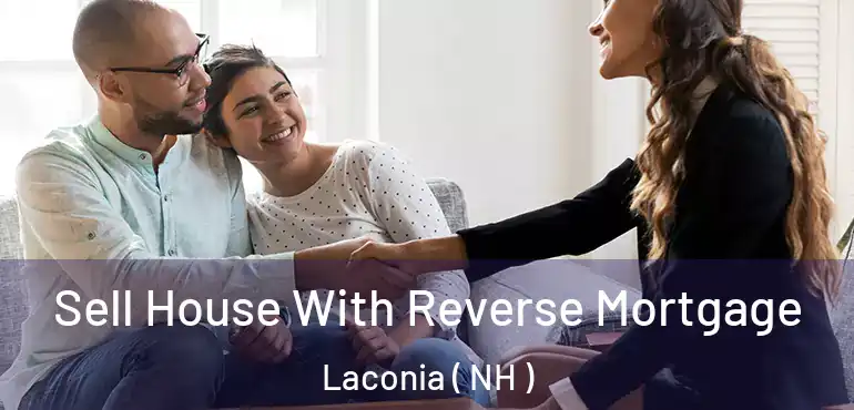 Sell House With Reverse Mortgage Laconia ( NH )