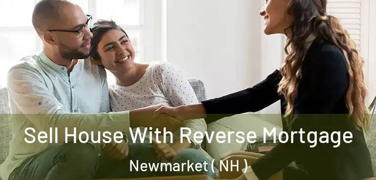 Sell House With Reverse Mortgage Newmarket ( NH )