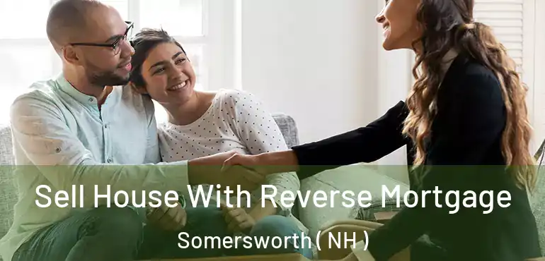 Sell House With Reverse Mortgage Somersworth ( NH )
