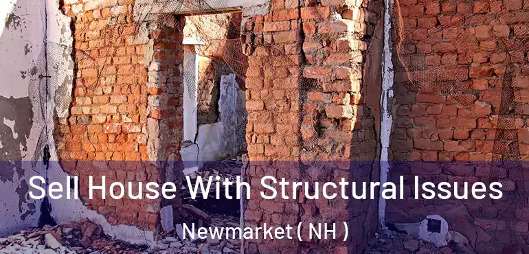 Sell House With Structural Issues Newmarket ( NH )