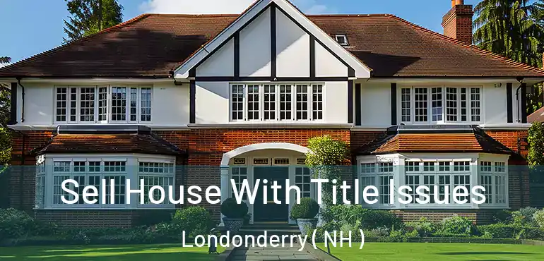 Sell House With Title Issues Londonderry ( NH )