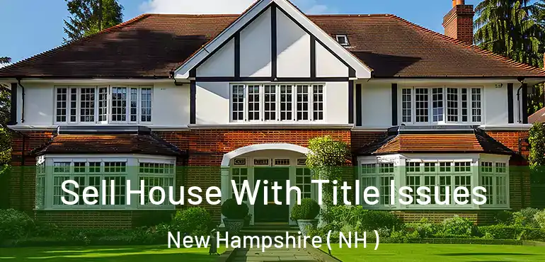  Sell House With Title Issues New Hampshire ( NH )