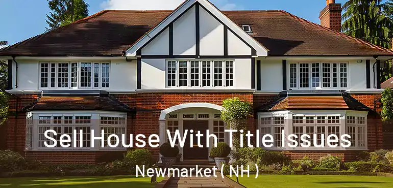  Sell House With Title Issues Newmarket ( NH )