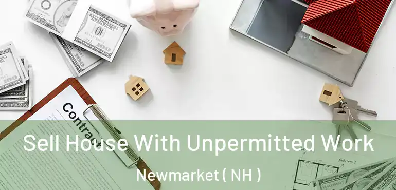  Sell House With Unpermitted Work Newmarket ( NH )