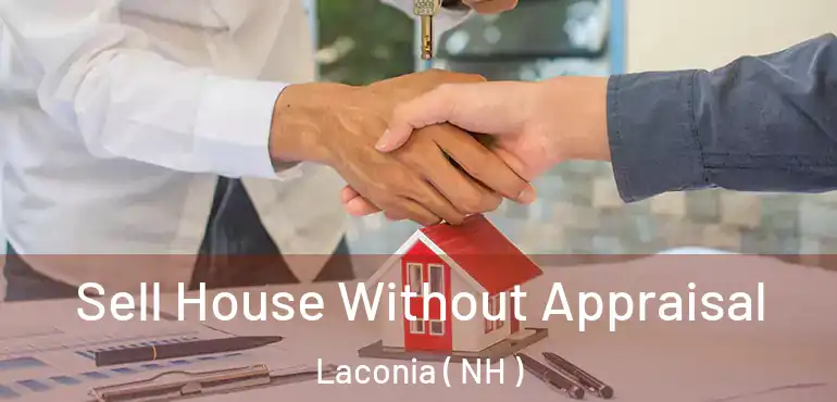  Sell House Without Appraisal Laconia ( NH )