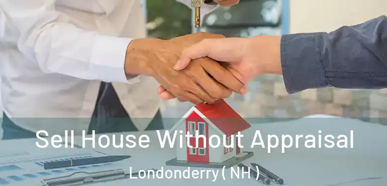  Sell House Without Appraisal Londonderry ( NH )