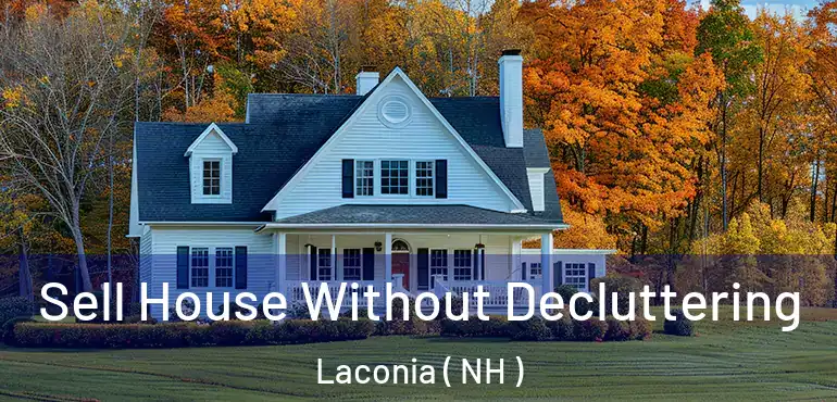 Sell House Without Decluttering Laconia ( NH )