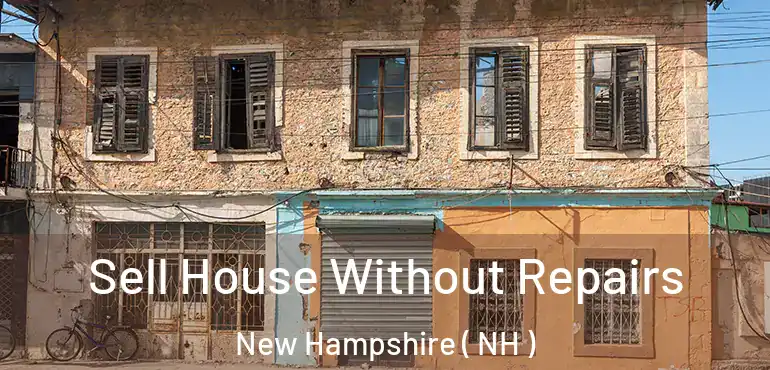  Sell House Without Repairs New Hampshire ( NH )