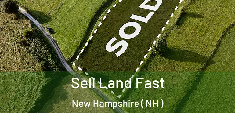  Sell Land Fast New Hampshire ( NH )