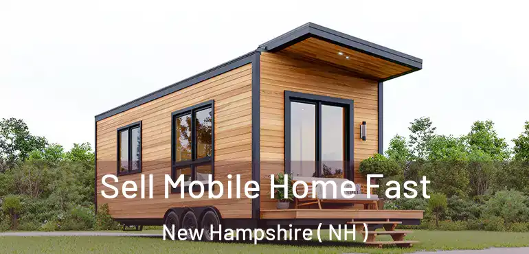  Sell Mobile Home Fast New Hampshire ( NH )
