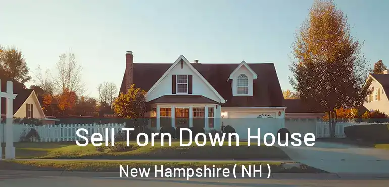  Sell Torn Down House New Hampshire ( NH )