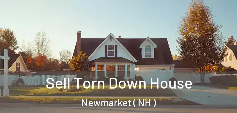  Sell Torn Down House Newmarket ( NH )