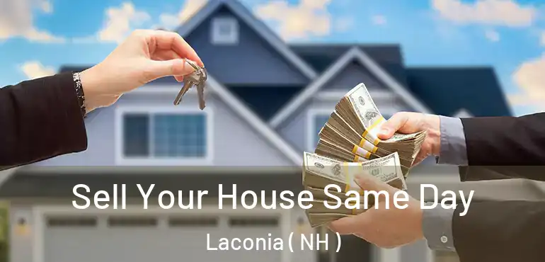 Sell Your House Same Day Laconia ( NH )