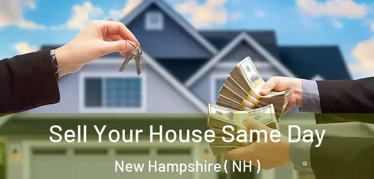  Sell Your House Same Day New Hampshire ( NH )