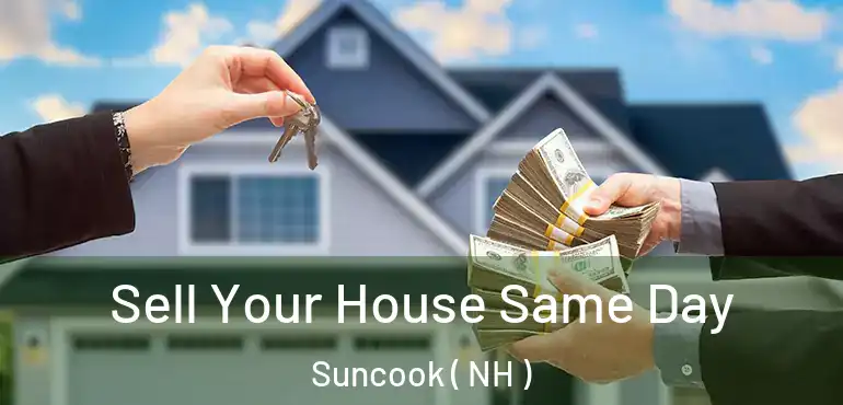 Sell Your House Same Day Suncook ( NH )