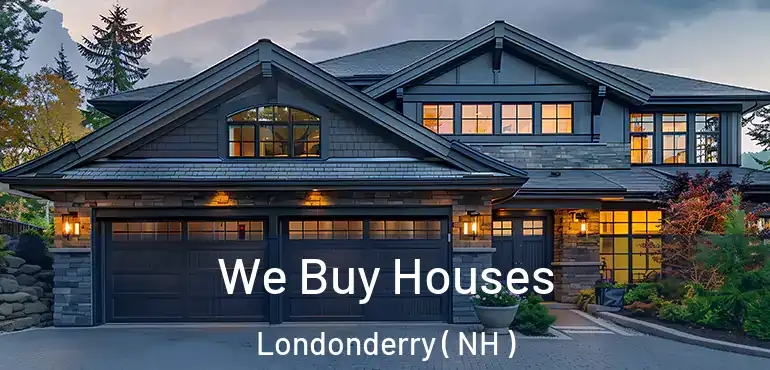 We Buy Houses Londonderry ( NH )