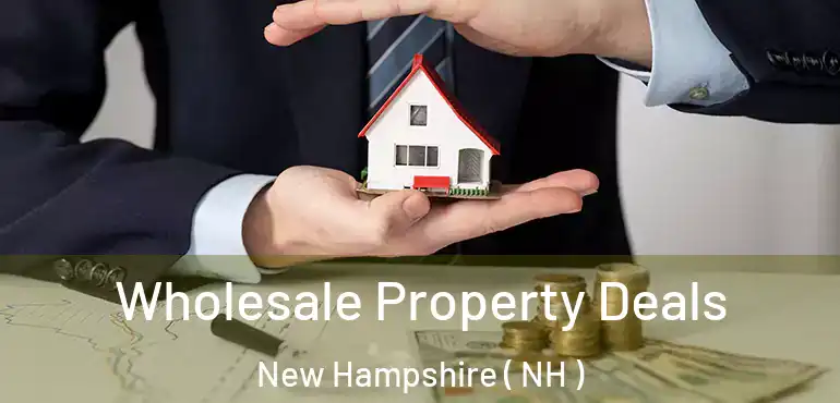  Wholesale Property Deals New Hampshire ( NH )