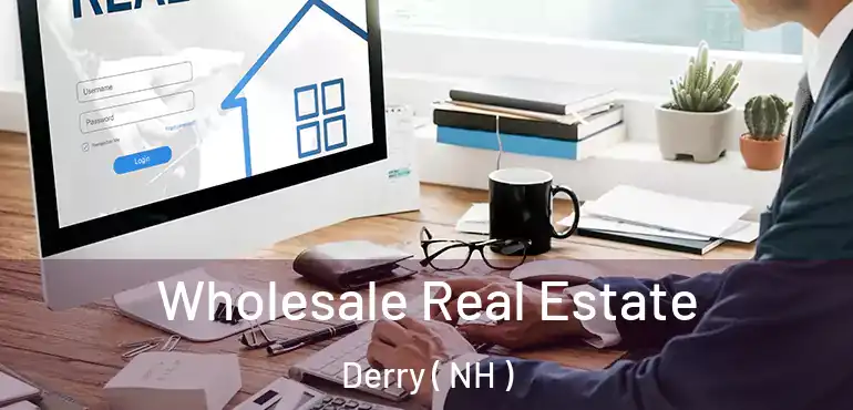  Wholesale Real Estate Derry ( NH )