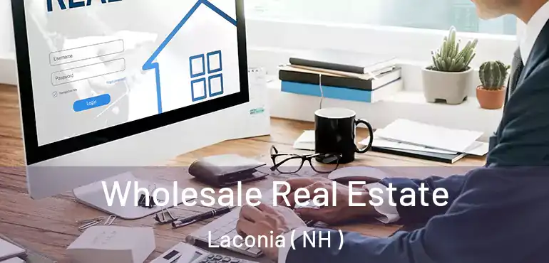 Wholesale Real Estate Laconia ( NH )