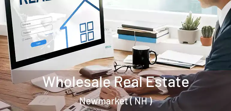  Wholesale Real Estate Newmarket ( NH )