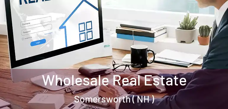 Wholesale Real Estate Somersworth ( NH )