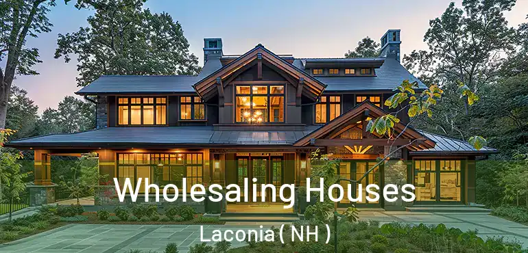 Wholesaling Houses Laconia ( NH )